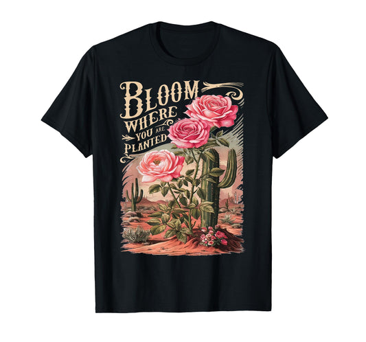 Bloom Where You Are Planted, Cute Flower Inspirational Quote T-Shirt
