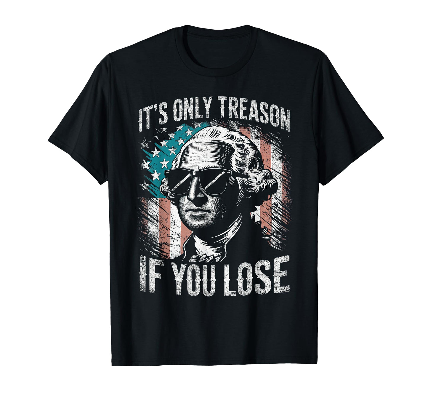 George Washington It's Only Treason If You Lose 4th Of July T-Shirt