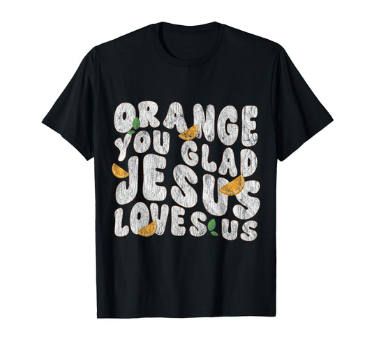 Jesus Orange You Glad Jesus Loves You Christian Cross God T-Shirt