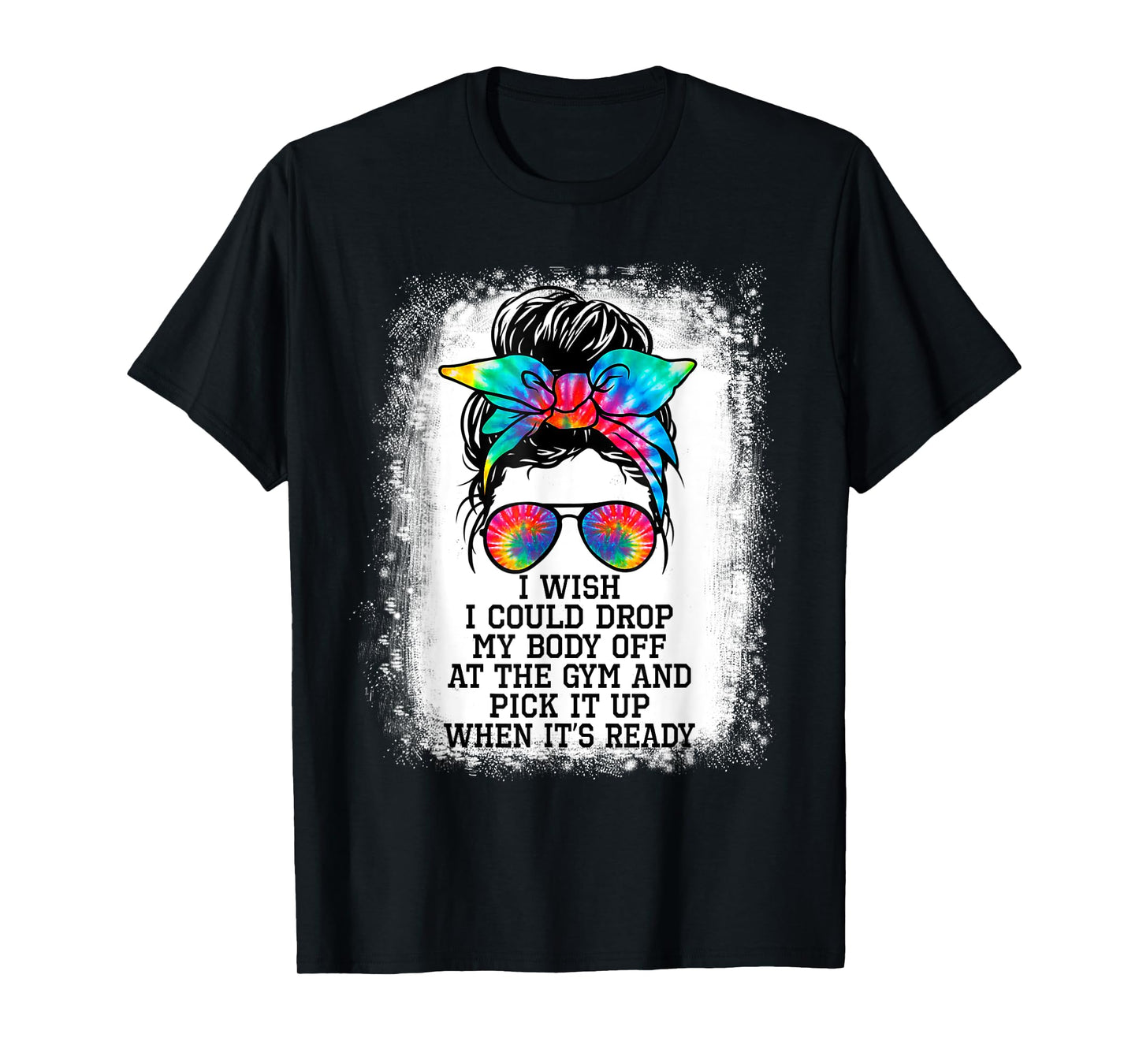 I Wish I Could Drop My Body Off At The Gym And Pick It Up T-Shirt