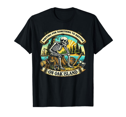 Funny Skeleton Waiting Something To Happen on Oak Island T-Shirt