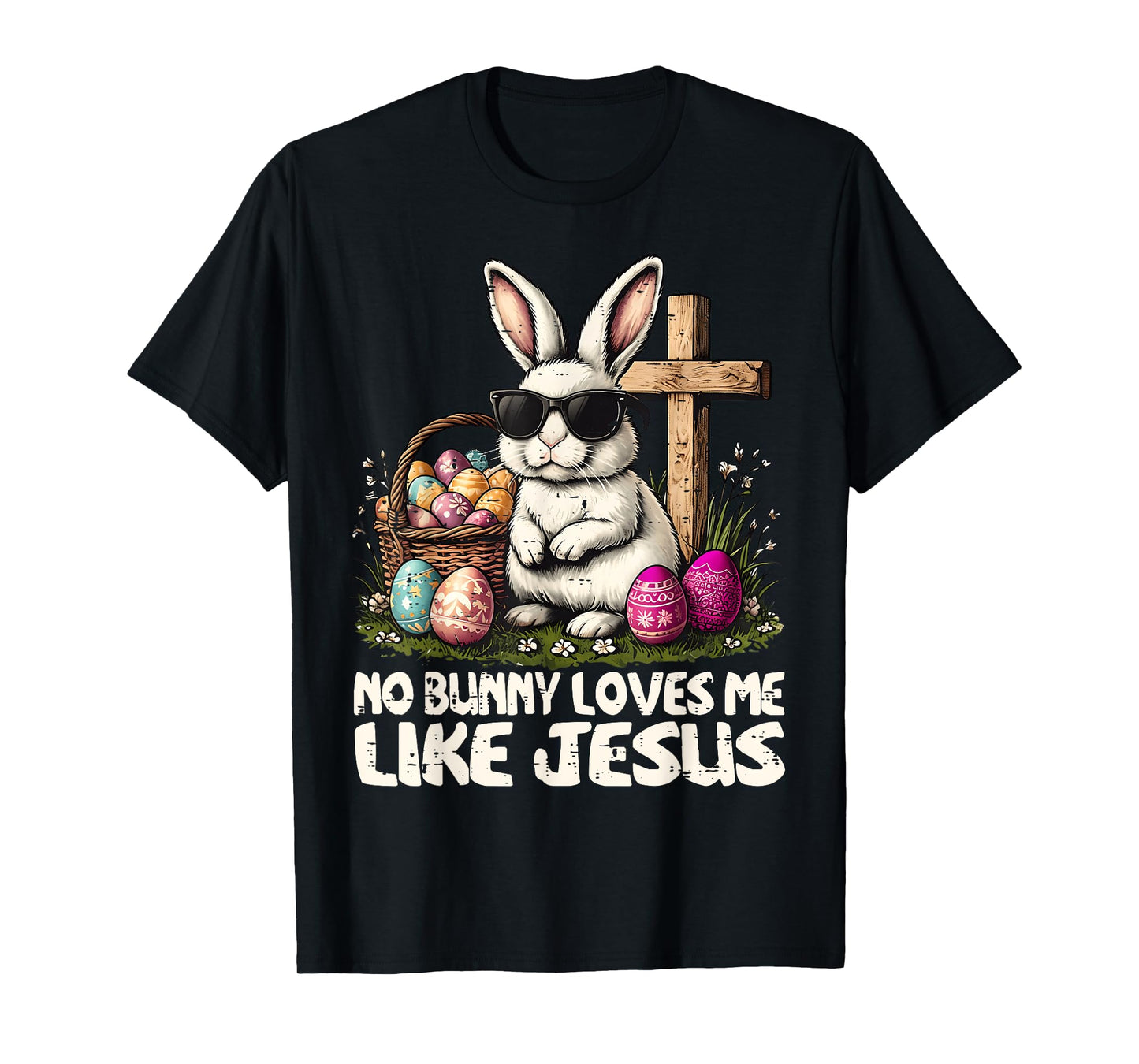 Happy Easter No Bunny Loves Me Like Jesus Christian T-Shirt