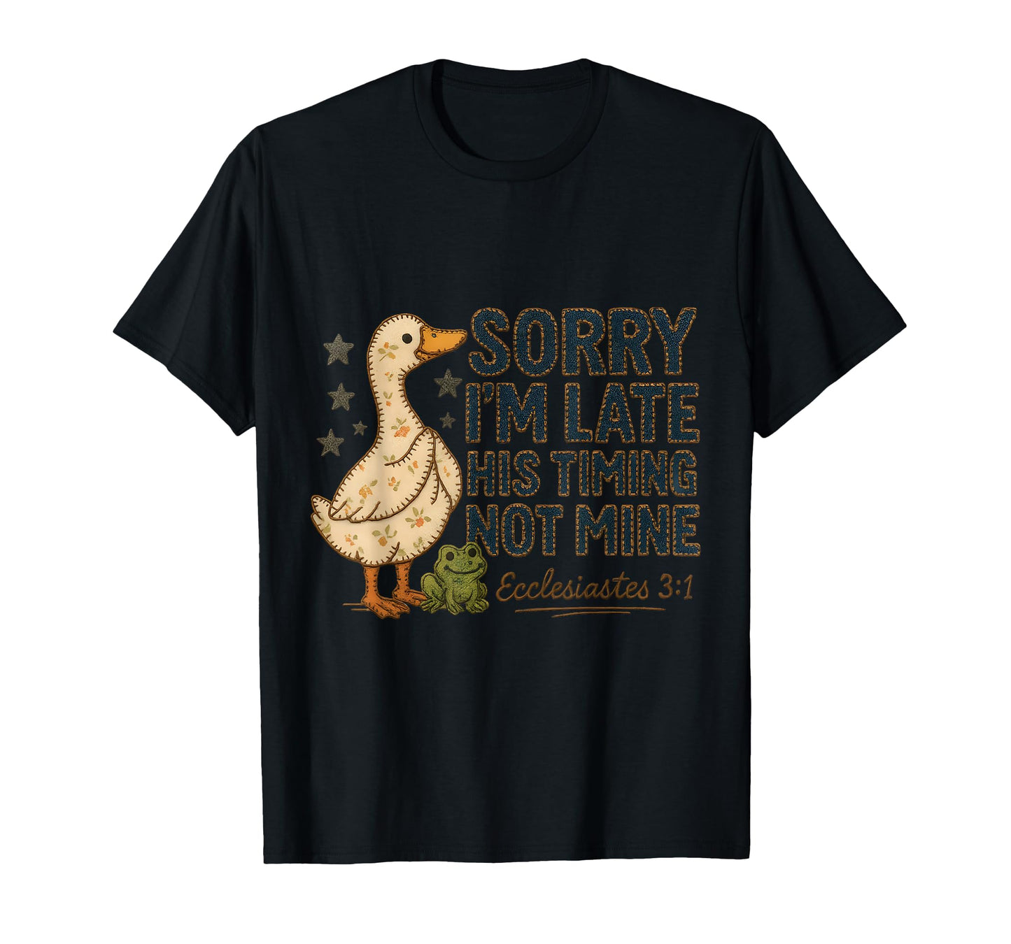 Sorry I’m Late His Timing Not Mine Duck Frog Faith T-Shirt