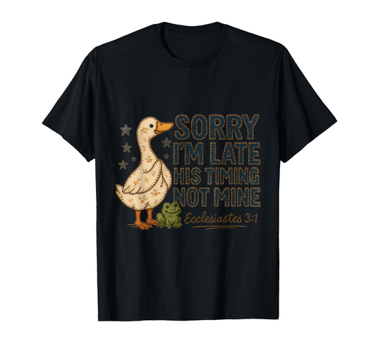 Sorry I’m Late His Timing Not Mine Duck Frog Faith T-Shirt