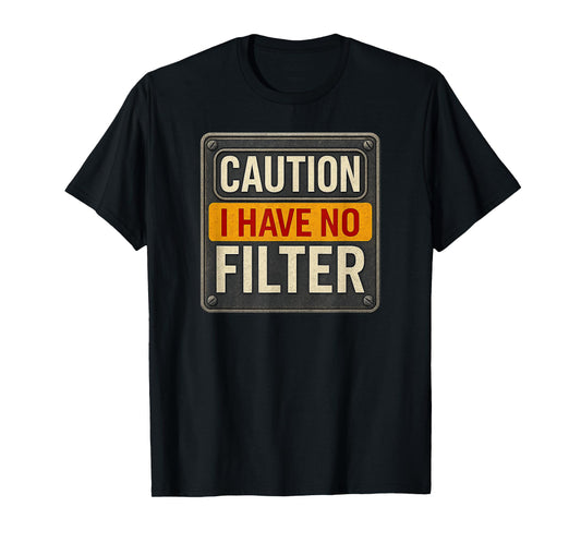 Caution I Have No Filter Funny Sarcastic Retro Warning Sign T-Shirt
