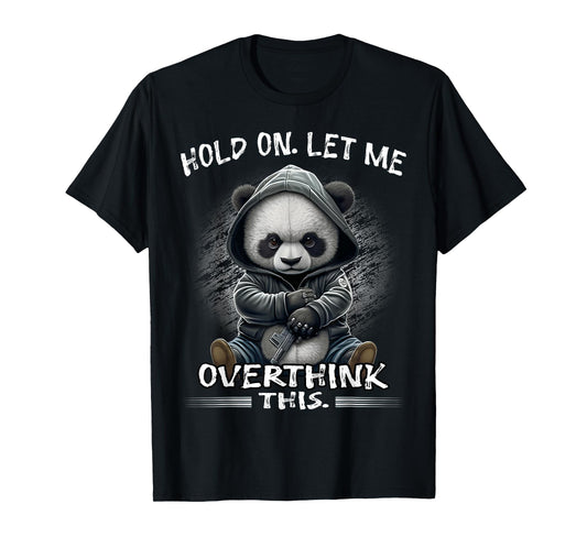Funny Sarcastic Quote Hold On Let Me Overthink This T-Shirt