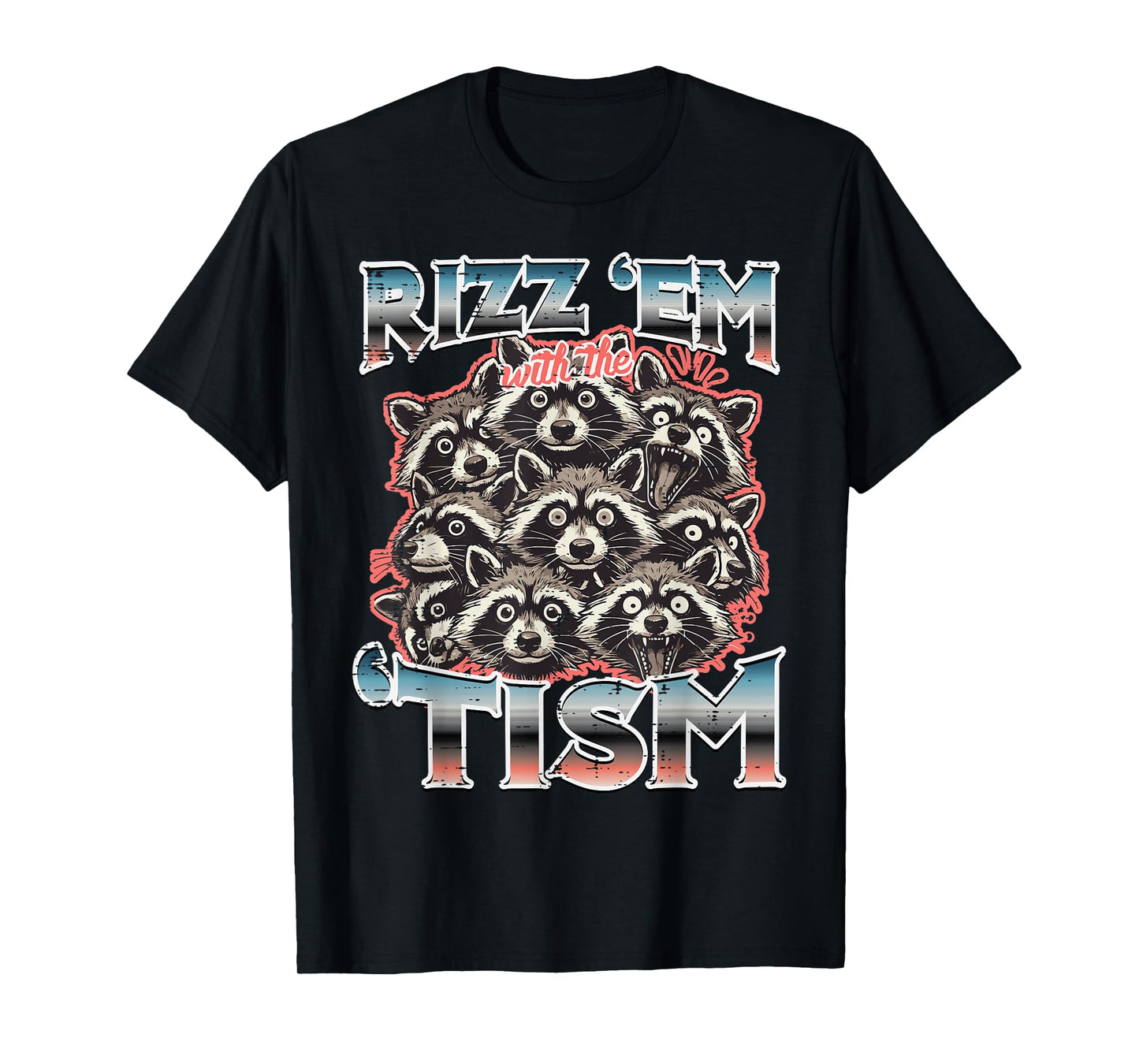 Rizz Em With Tism Raccoons Funny Saying Autism Men Women Kid T-Shirt