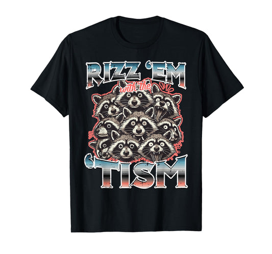 Rizz Em With Tism Raccoons Funny Saying Autism Men Women Kid T-Shirt