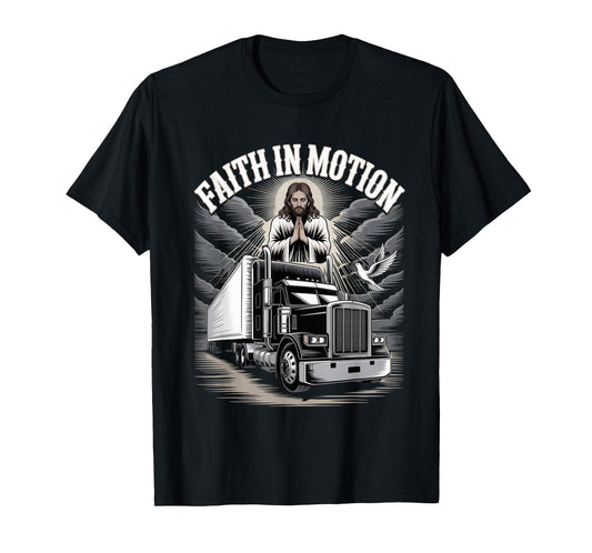 Trucker 18 Wheeler Christian Prayer Believer Faith in Motion T-Shirt