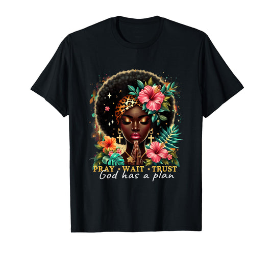 Pray Wait Trust Afro Christian Empowerment Black Woman T-Shirt