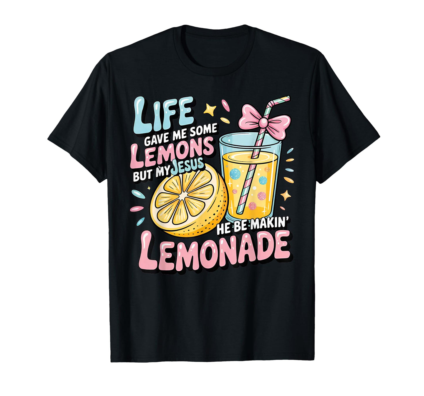 Life Gave Me Some Lemons But My Jesus He Be Makin' Lemonade T-Shirt