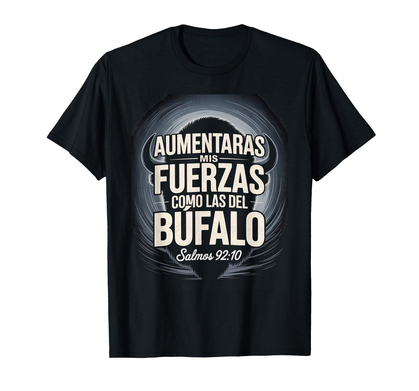 Aumentarás Mis Fuerzas Como la del Búfalo salmo 92:10 T-Shirt