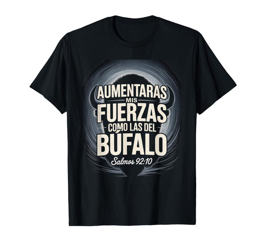 Aumentarás Mis Fuerzas Como la del Búfalo salmo 92:10 T-Shirt