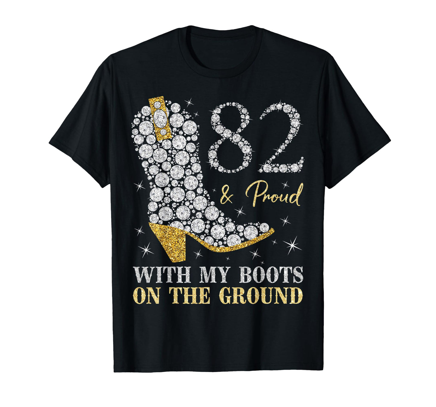 82 & Proud With My Boots On The Ground 82 Years Old Birthday T-Shirt