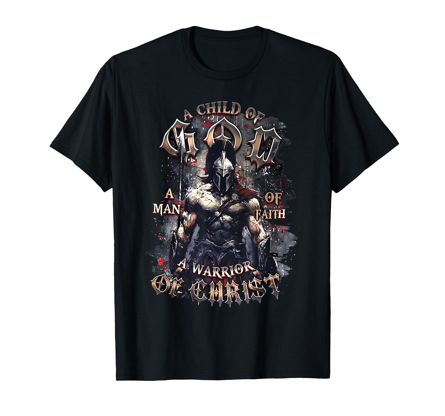 A Child of God A Man of Faith A Warrior of Christ T-Shirt