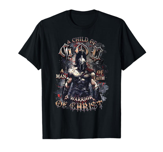 A Child of God A Man of Faith A Warrior of Christ T-Shirt