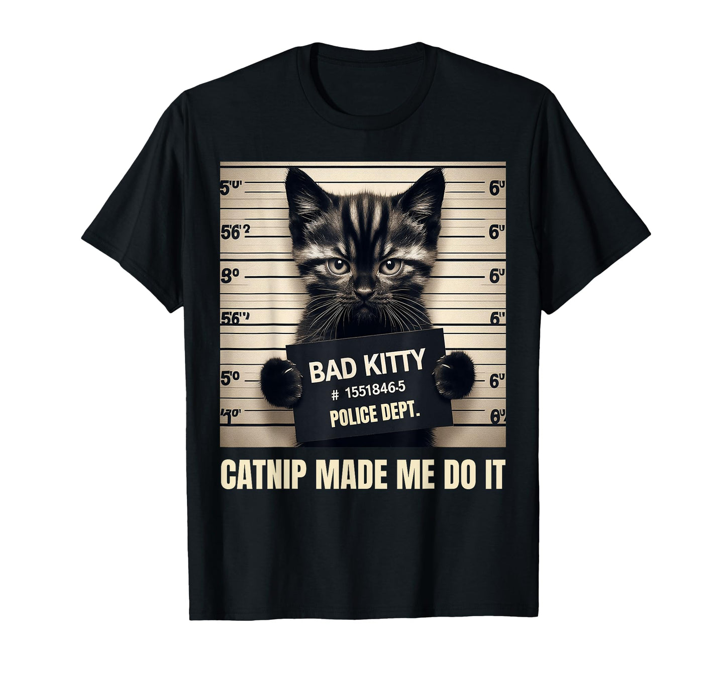 Catnip Made Me Do It Bad Kitty Cat Mugshot Men Women Girls Kids T-Shirt