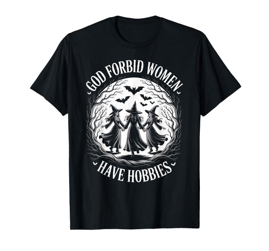 God Forbid Women Have Hobbies, Funny Witch T-Shirt