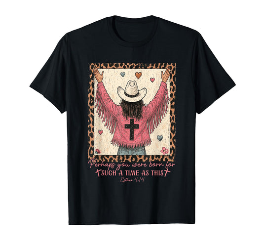 Perhaps You Were Born For Such A Time As This Cowboy Jesus T-Shirt