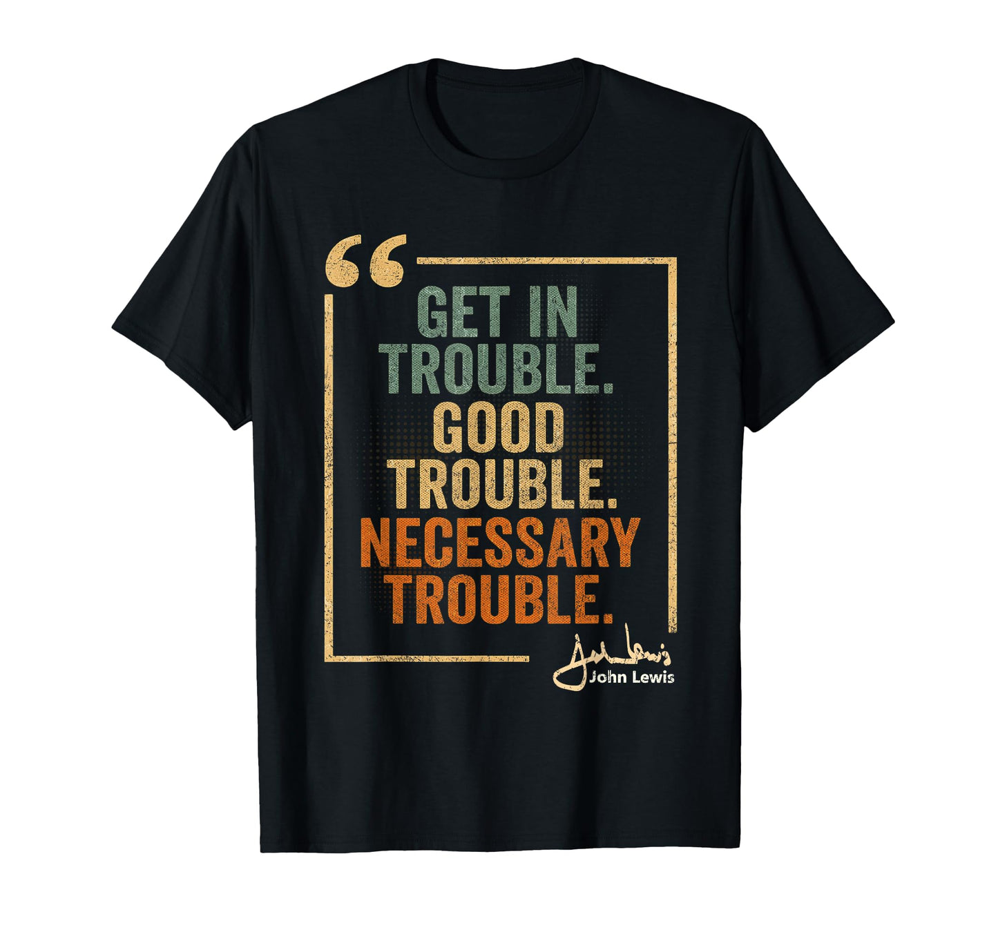 John Lewis Quote: Get In Good Necessary Trouble Civil Rights T-Shirt