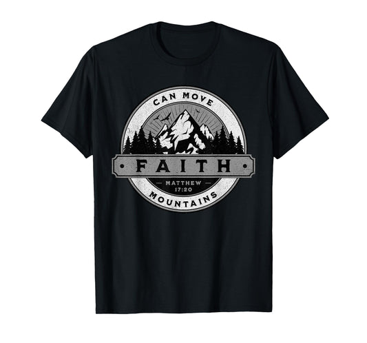 Christian Faith Can Move Mountains - Matthew 17:20 T-Shirt