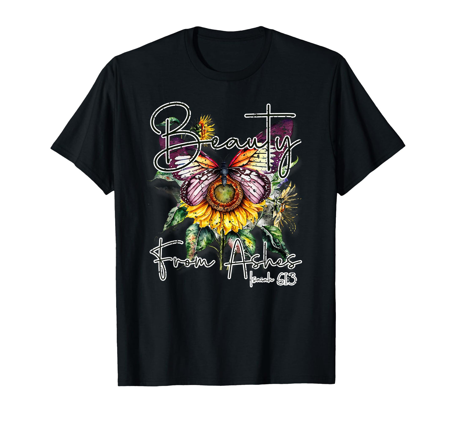 Beauty from Ashes" Isaiah 61:3 Christian T-Shirt
