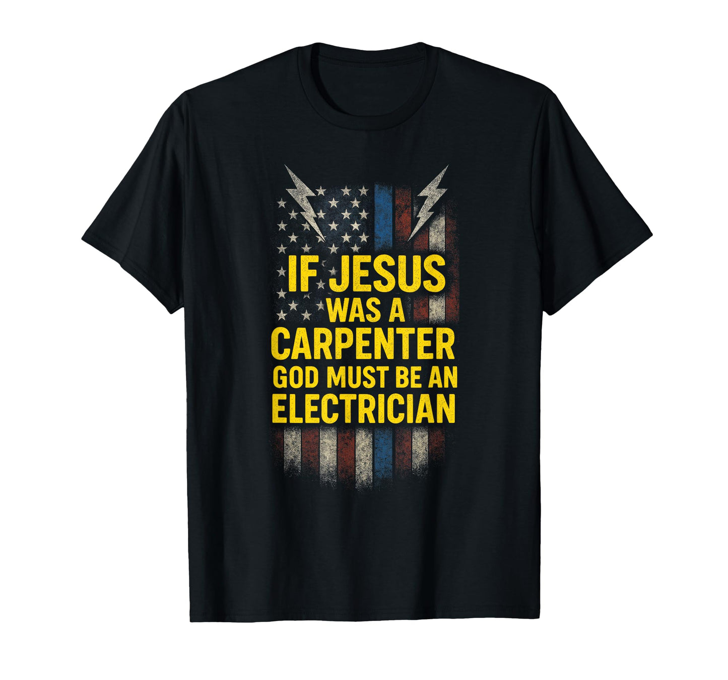 IF Jesus was A Carpenter - Funny God Electrician T-Shirt
