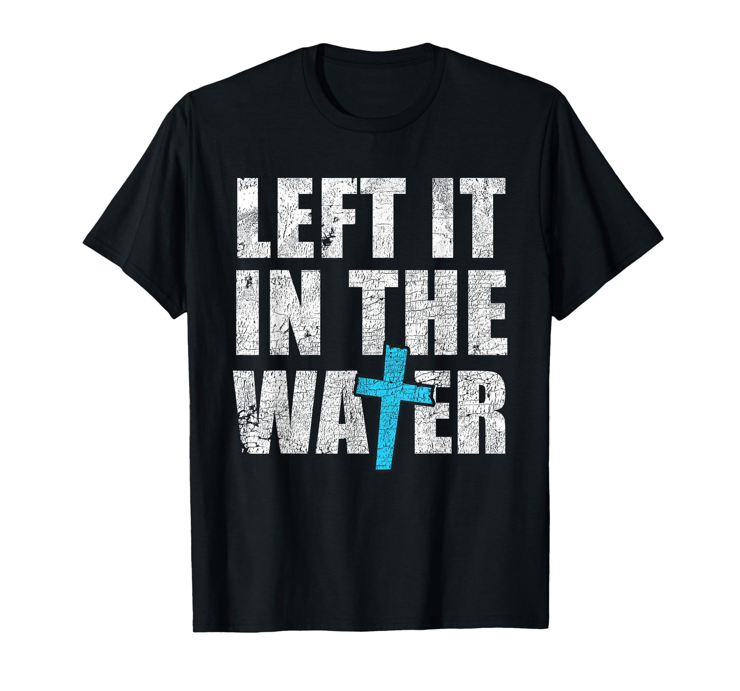 Left In The Water Baptized Christian Jesus God Baptism T-Shirt