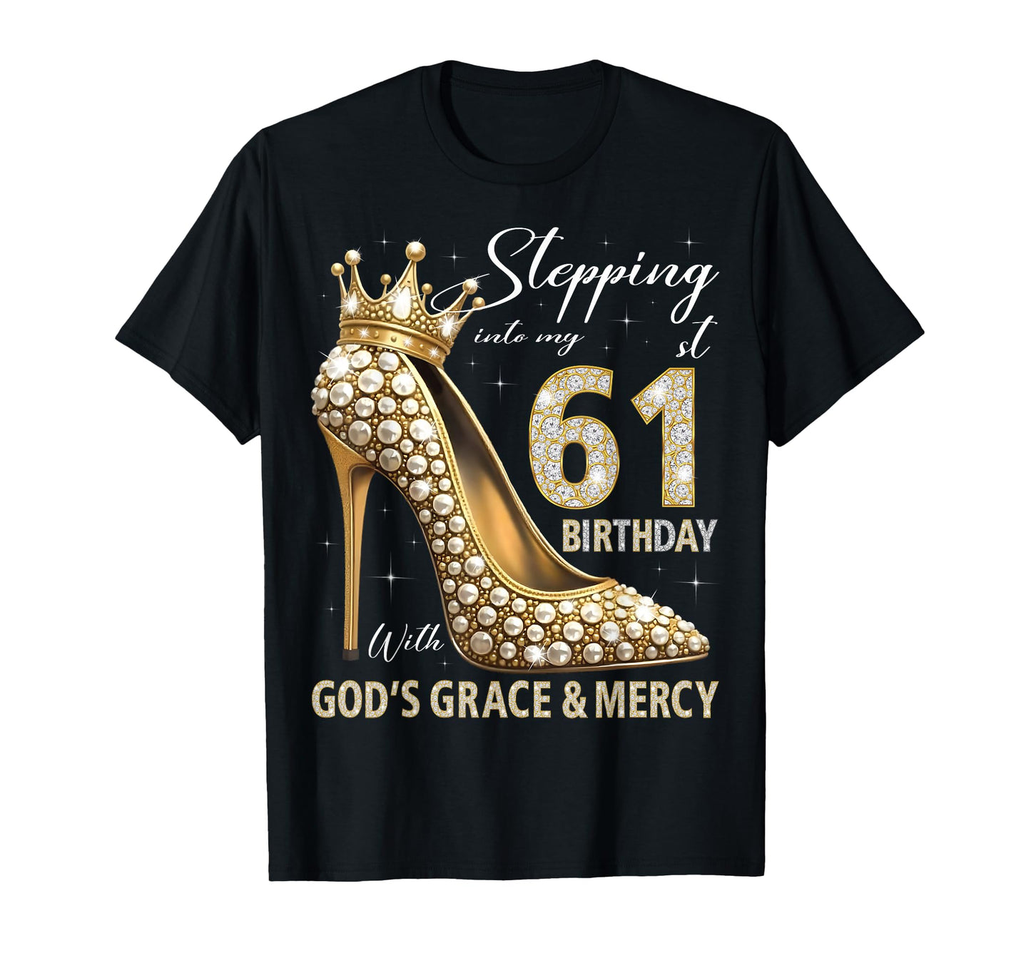 Stepping Into My 61st Birthday With God's Grace & Mercy T-Shirt