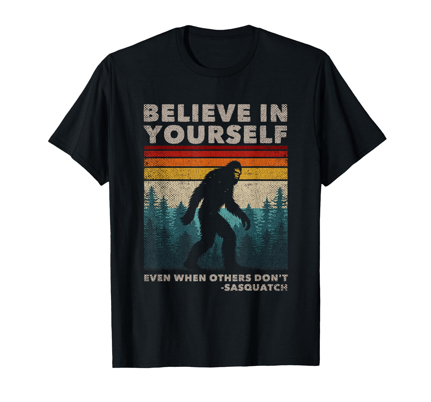 Humor Bigfoot Gifts Big Foot Believer Men Women Believe In Yourself Motivational Quote Funny Sasquatch T-Shirt, Small, Black