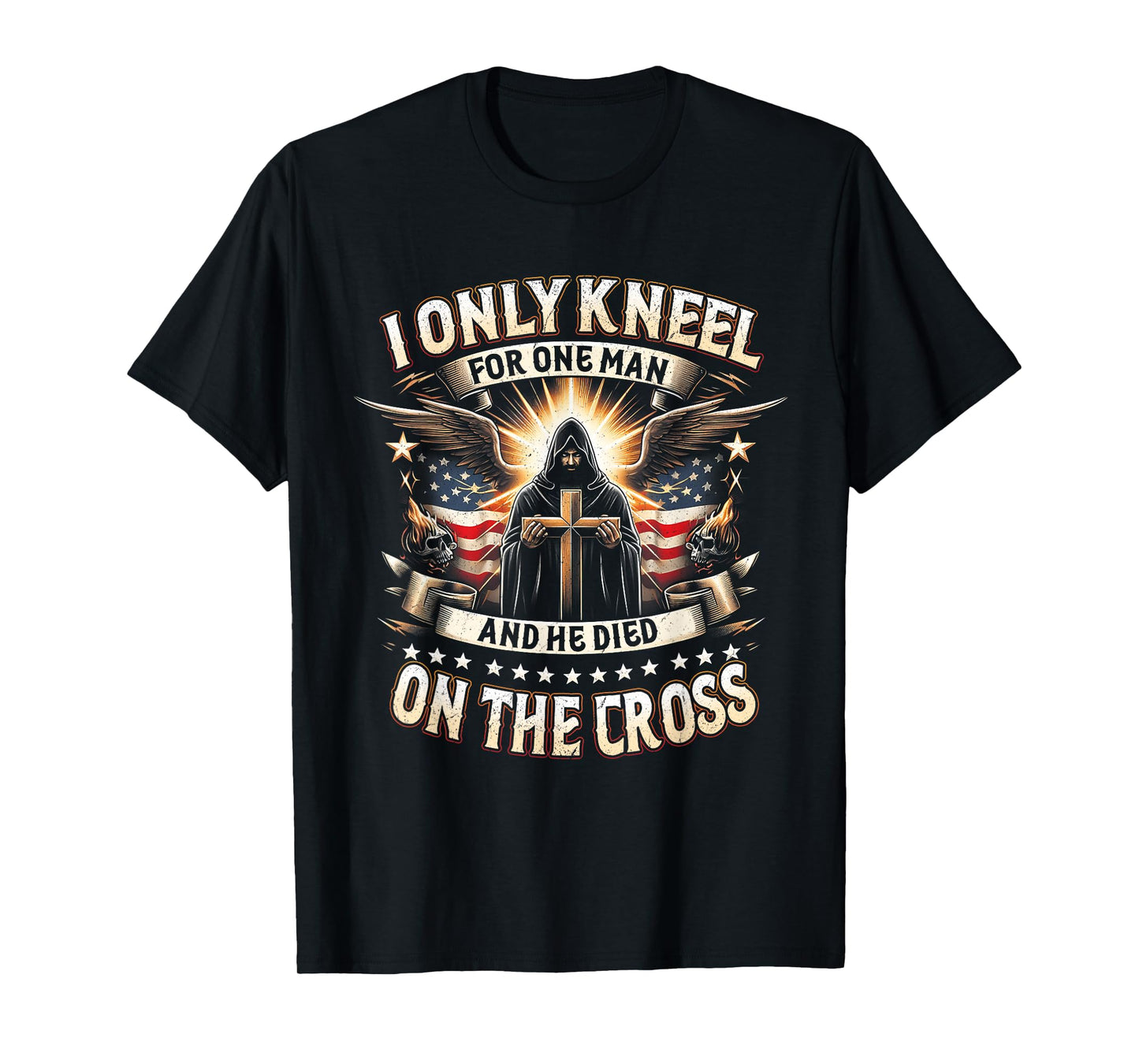 I Only Kneel For One Man An He Died On The Cross Jesus USA T-Shirt