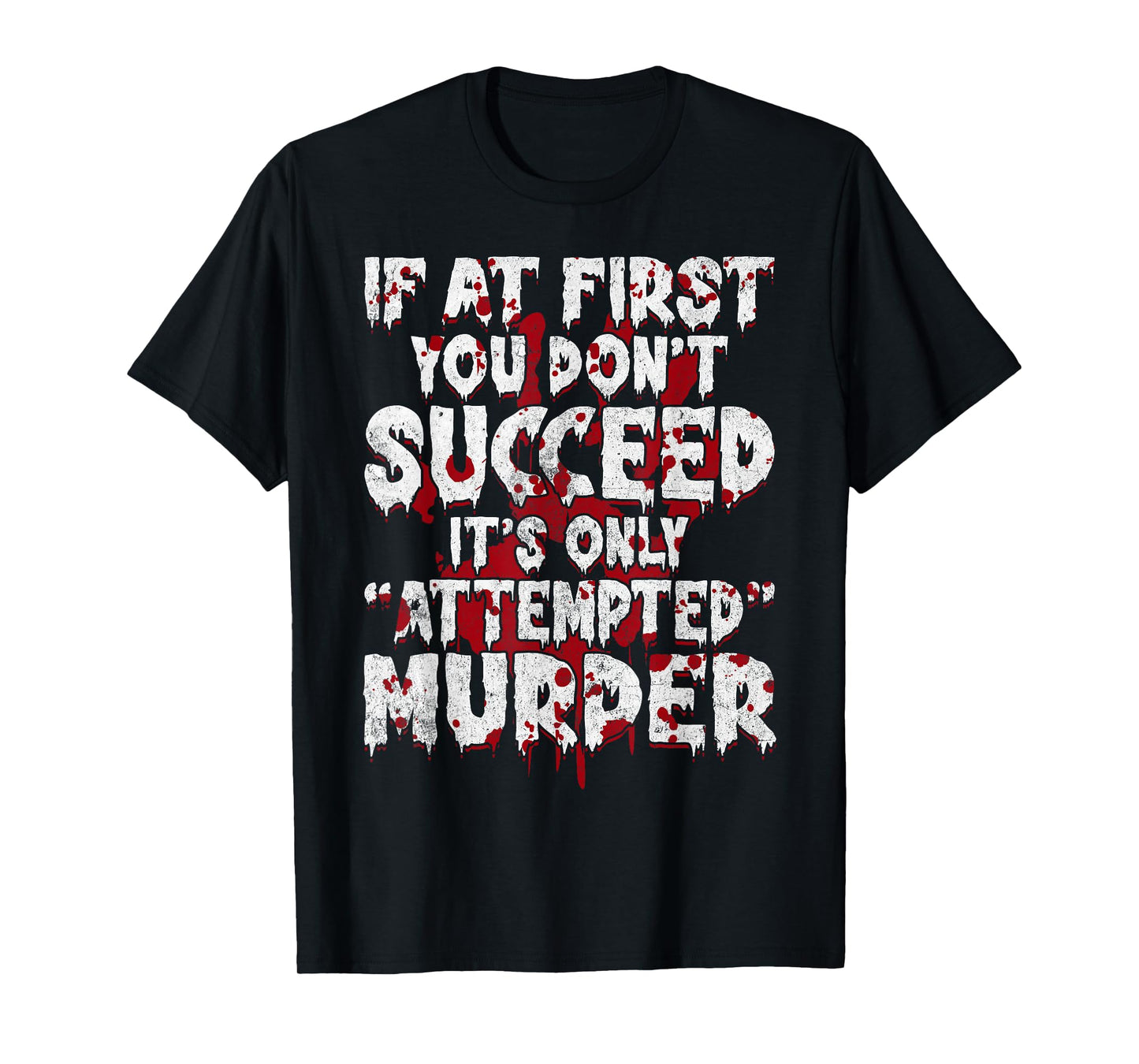 If At First You Don’t Succeed Funny Attempted Murder Men T-Shirt