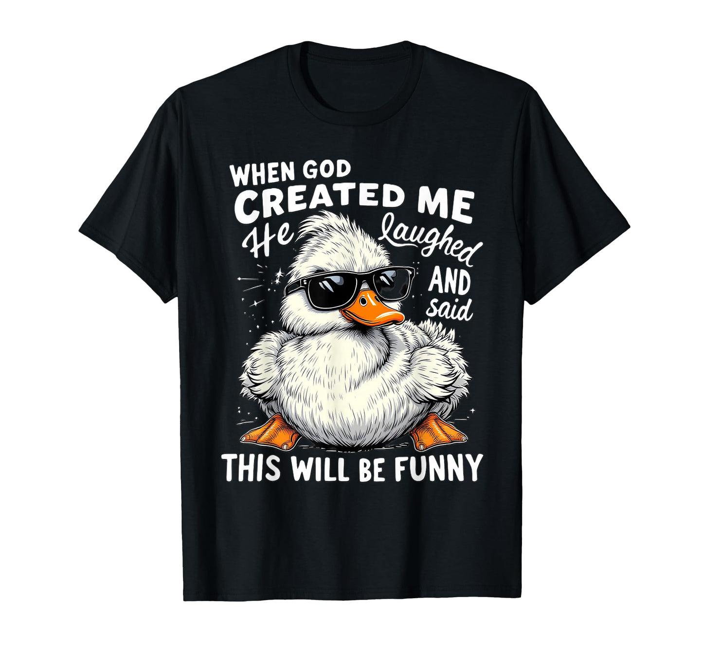 When God Created me he laughed and thought That will funny T-Shirt