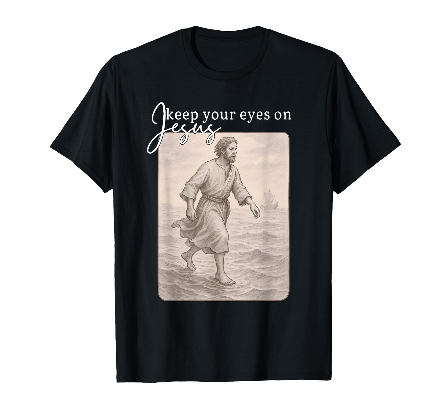Keep Your Eyes on Jesus Matthew 14:29 Tee T-Shirt