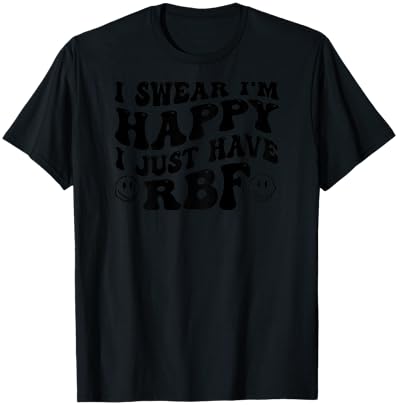 I Swear I'm Happy I Just Have RBF (on back) T-Shirt - T-Shirt | Black