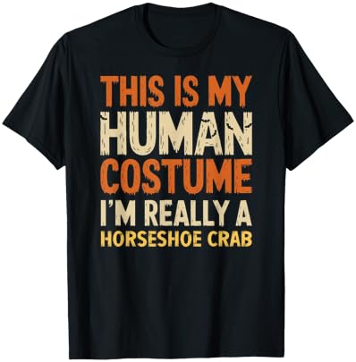 This Is My Human Costume I'm Really Horseshoe Crab Halloween T-Shirt - T-Shirt | Black